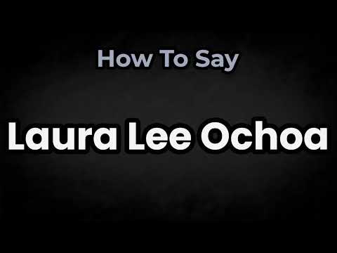 How To Pronounce Laura Lee Ochoa? (CORRECTLY) Meaning & Pronunciation