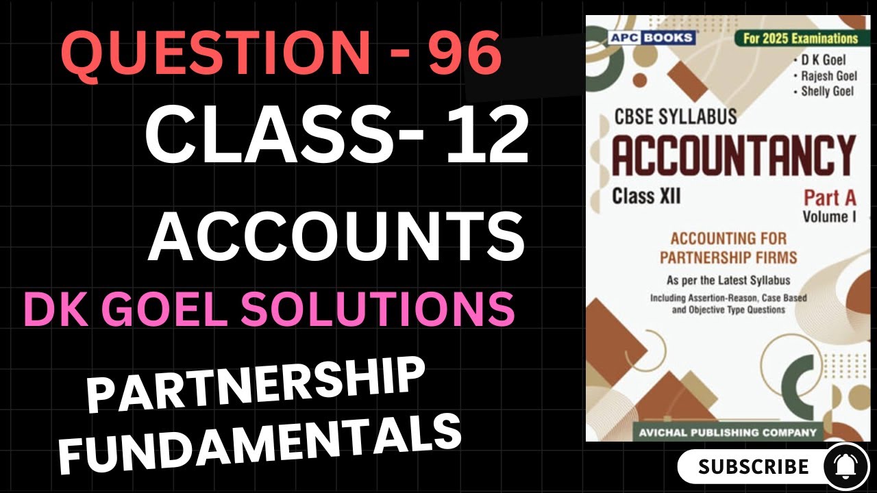 #question - 96 | DK GOEL PARTNERSHIP FUNDAMENTALS | CLASS 12 | ACCOUNTS.