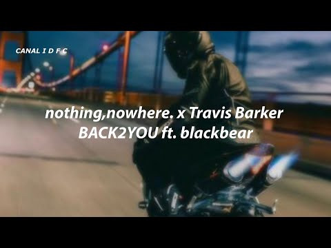 nothing,nowhere. x Travis Barker - back2you ft. blackbear (Tradução/Legendado)