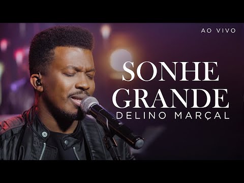 Sonhe Grande - Delino Marçal | Ao Vivo