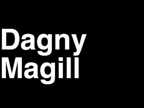 How to Pronounce Dagny Magill