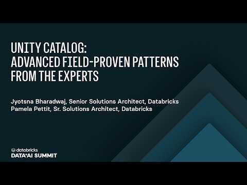 Watch: Unity Catalog: Advanced Field-Proven Patterns from the Experts