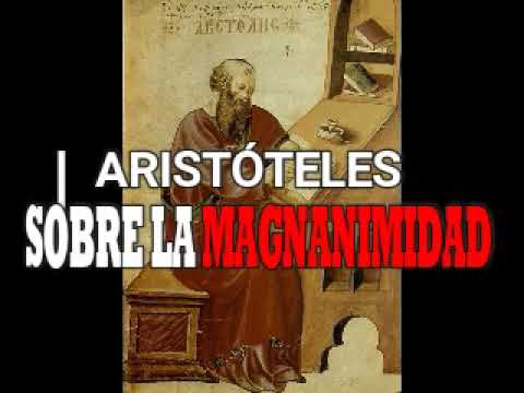 ARISTÓTELES (SOBRE LA MAGNANIMIDAD)