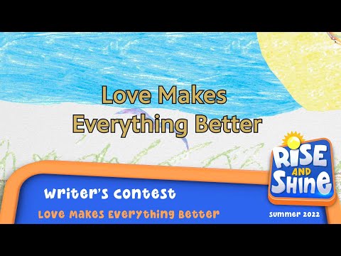 "Rise and Shine" Writer's Contest - Love Makes Everything Better