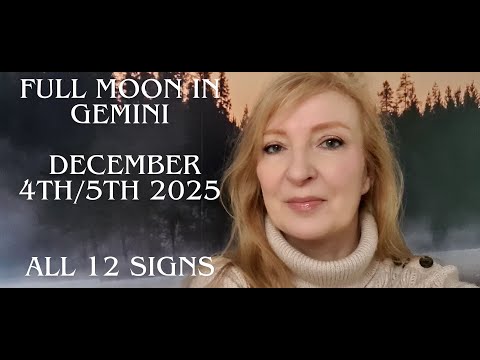 Full Moon in Gemini December 4th /5th 2025 ALL 12 SIGNS