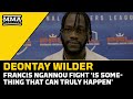 Deontay Wilder: Francis Ngannou Fight 'Is Something That Can Truly Happen'  | MMA Fighting