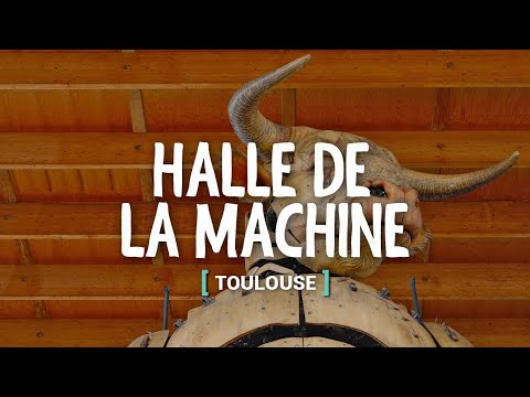 HALLE DE LA MACHINE: LA EXHIBICIÓN DE MÁQUINAS DE TOULOUSE | FRANCIA