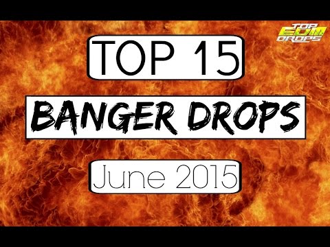 Top 15 Banger Drops (June 2015)