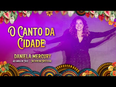 Daniela Mercury - O Canto da Cidade - 40 Anos de Axé (Ao Vivo Na Apoteose)