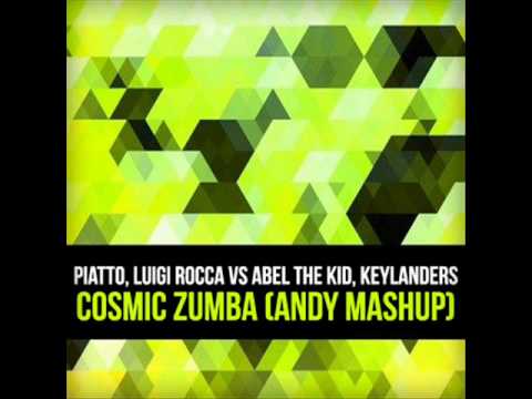 Piatto, Luigi Rocca vs Abel The Kid, Keylanders - Cosmic Zumba (Andy Serato MashUp)