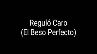 El Beso Perfecto (Letra) Regulo Caro
