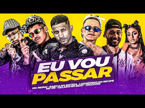 MC REINO, BARCA NA BATIDA, LUANZINHO DO RECIFE, MC PR, GELADO NO BEAT, MAZZONI - EU VOU PASSAR