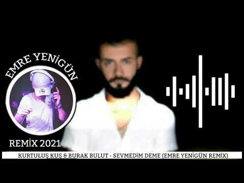 Dj Emre Yenigün ft. kurtuluş Kuş & Burak Bulut - Sevmedim Deme (Remix 2021)