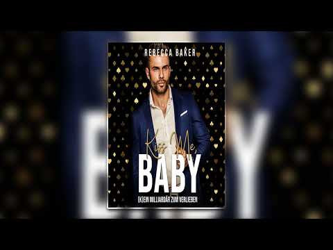 Kiss me, Baby!_ (K)Ein Milliardär zum Verlieben von Rebecca Baker | Perfekte Romanze Hörbuch