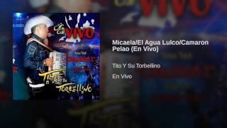 Tito Torbellino - Micaela El Agua Lulco Camaron Pe