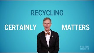 We asked Bill Nye if recycling matters and he freaked out