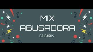 DJ ICARUS - MIX ABUSADORA (Wisin &amp; Yandel, Jowell &amp; Randy, Angel Y Khriz, Alexis &amp; Fido,Ivy Queen)