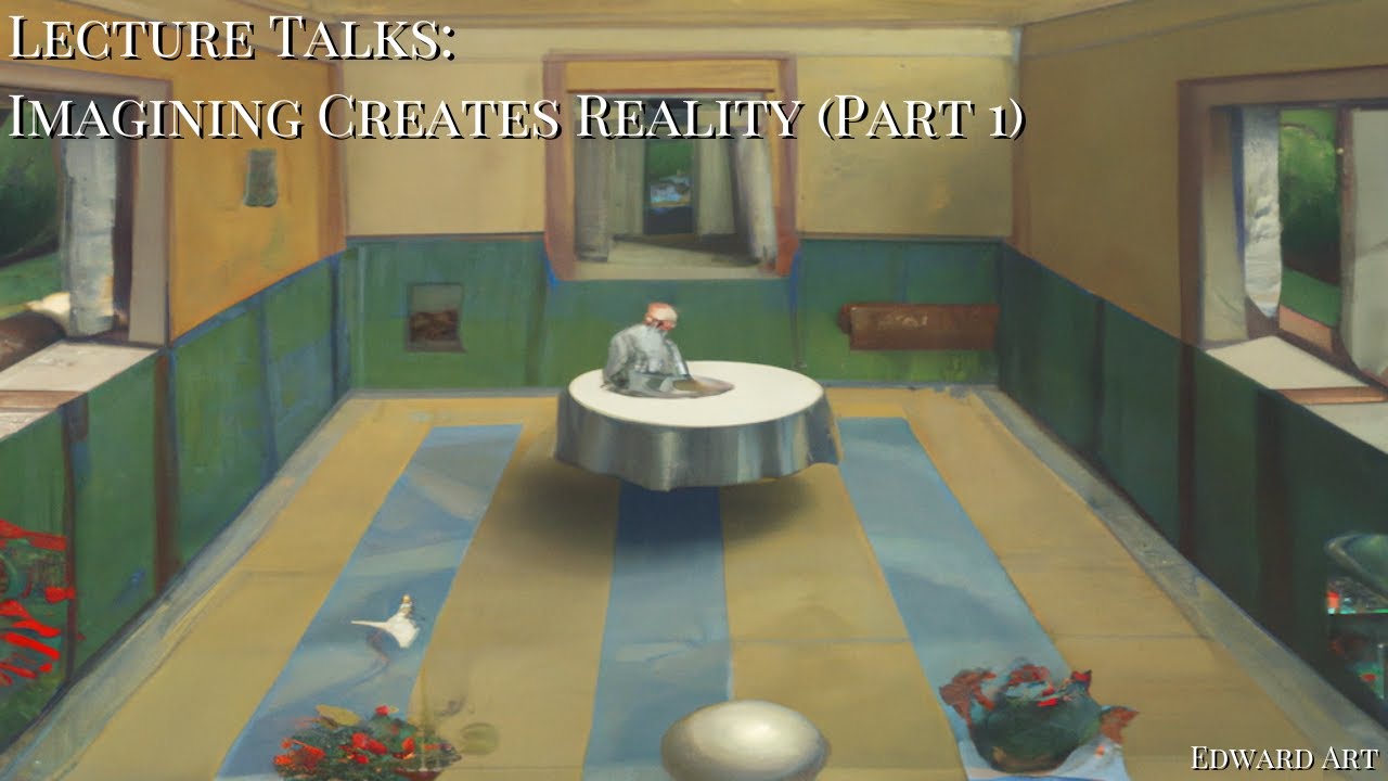 Lecture Talk: Imagining Creates Reality (Part 1) - Edward Art (Neville Goddard Inspired)