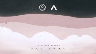 Tristam &amp; Braken - Far Away [Out March 6th]