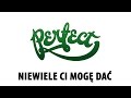 Perfect - Niewiele ci mogę dać 