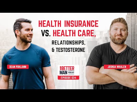 Health Insurance vs Care, Relationships, and Testosterone | Josh Whalen | Better Man Podcast Ep. 034
