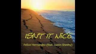 Isn't It Nice - Felice Hernandez & Justin Sheehy
