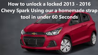 How to unlock a locked 2013 - 2016 Chevy Spark Using our own homemade strap tool in under 60 Seconds