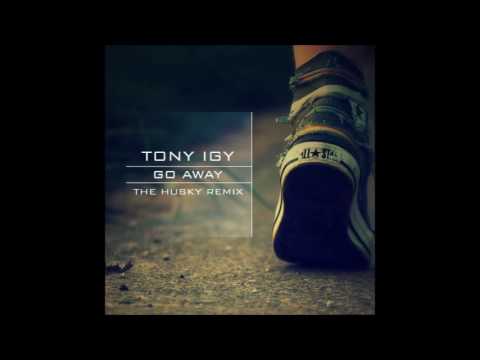 Tony Igy - Go Away (The Husky Remix)