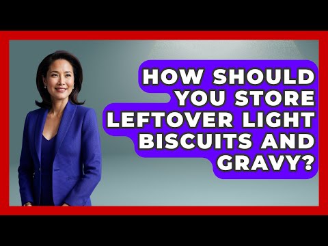 How Should You Store Leftover Light Biscuits And Gravy? - The Recovery Kitchen