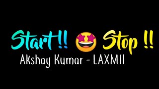 Start Stop Laxmii Whatsapp Status  Akshay Kumar  L