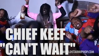 Chief Keef - Cant Wait (Official Music Video) [HD][HQ] | Edited By @MansaFID