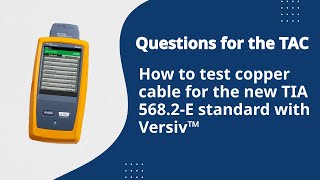 Questions for the TAC: How to test copper cable for the new TIA 568.2‑E standard with Versiv™