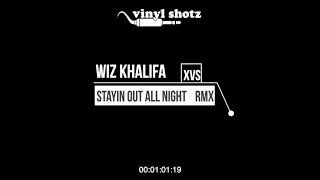 〰 Wiz Khalifa - Stayin Out All Night (Vinyl Shotz Dancehall Remix) 〰