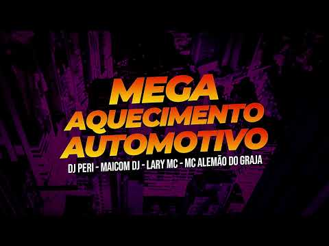 MEGA AQUECIMENTO AUTOMOTIVO - DJ PERI, MAICOM DJ, LARY MC e MC ALEMÃO DO GRAJA