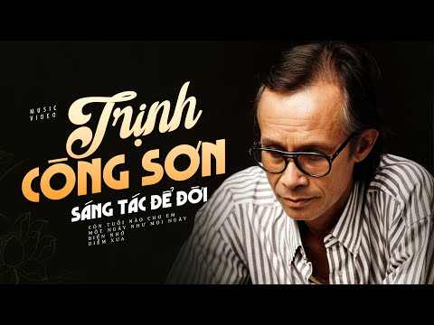 Tuyển Tập Nhạc Trịnh Công Sơn ĐỂ ĐỜI Nghe Hoài Không Chán