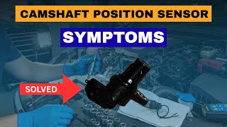 5 Symptoms of a Bad Camshaft Position Sensor. solved!