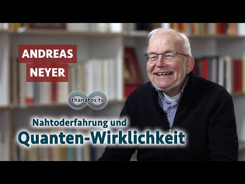 Near-death experience and quantum reality | Interview with Andreas Neyer
