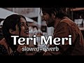 Teri Meri Prem Kahani🥺💔🤗 [Slowed+Reverb] - Rahat Fateh Ali Khan, Shreya Ghoshal | #Slowed rj6#viral