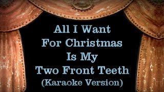 All I Want For Christmas Is My Two Front Teeth - Lyrics (Karaoke Version)