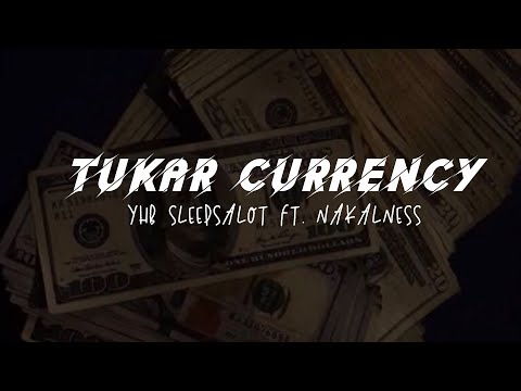 TUKAR CURRENCY (LIRIK) - YHB SLEEPSALOT FT. NAKALNESS