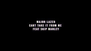 Major Lazer - Can’t Take It From Me (feat. Skip Marley) Lyric Video