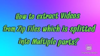 How to extract zip file which is splitted into Multiple parts!