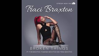 TRACI BRAXTON &quot;BROKEN THINGS&quot; ft. Toni Braxton, Towanda Braxton and Trina Braxton