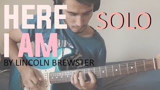 Here I Am  - Lincoln Brewster - Solo