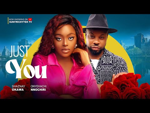 JUST YOU - SHAZNAY OKAWA, ONYEKACHI NNOCHIRI, CHRIS AKWARANDU nigerian movies 2023 latest full movie