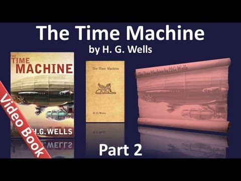 第2部--《時間機器》有聲讀物，H.G.威爾斯著 (第07-12章) (Part 2 - The Time Machine Audiobook by H. G. Wells (Chs 07-12))