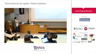 Pyparis 2017 – Some extensions for Jupyter/Python notebook, by J-F Bercher