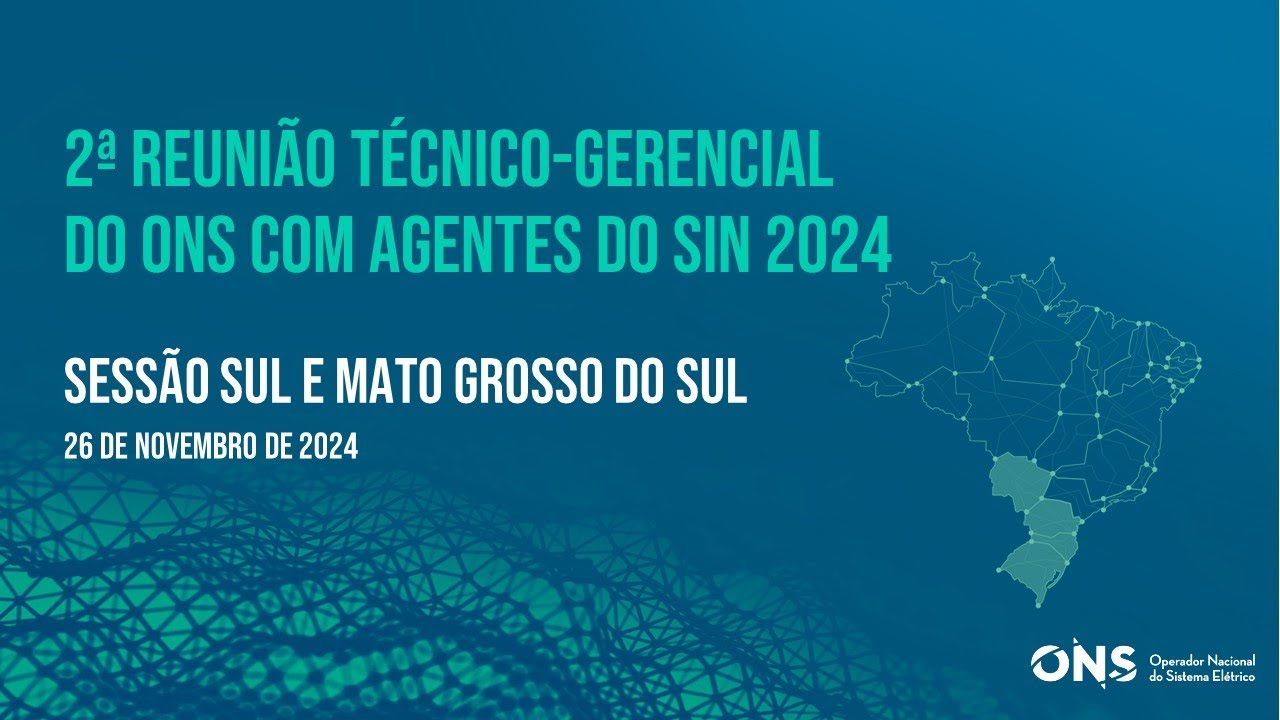 2ª Reunião Técnico-Gerencial do ONS com Agentes do SIN em 2024 - Sul e MS