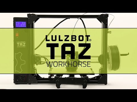 The Next Generation: LulzBot TAZ Workhorse Edition 3D Printer