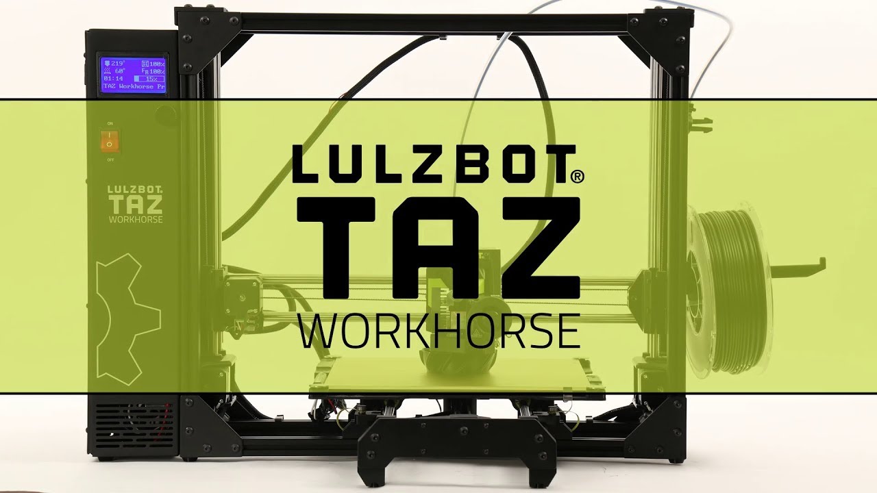 The Next Generation: LulzBot TAZ Workhorse Edition 3D Printer